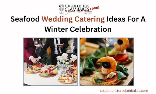Seafood Wedding Catering Ideas For A Winter Celebration