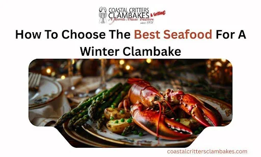 How To Choose The Best Seafood For A Winter Clambake