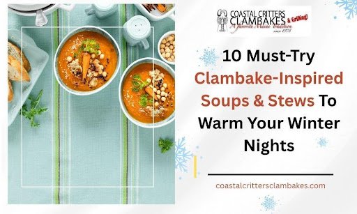 10 Must-Try Clambake-Inspired Soups & Stews To Warm Your Winter Nights