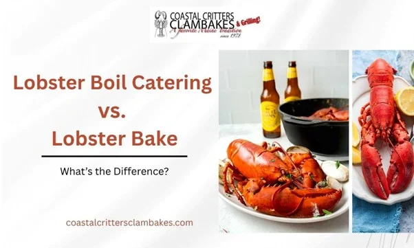 Lobster Boil Catering vs. Lobster Bake – What’s the Difference?